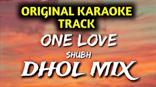 One Love Dhol Remix  Shubh  ORIGINAL KARAOKE TRACK [upl. by Zohara]