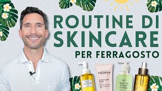 ROUTINE DI SKINCARE PER FERRAGOSTO E ALTRI EVENTI ESTIVI [upl. by Carita]