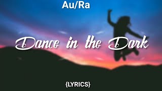 AuRa  Dance in the Dark Lyric video [upl. by Brosy421]