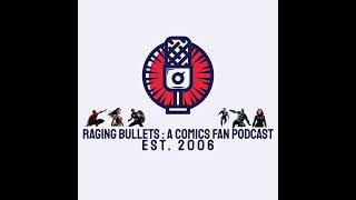 Raging Bullets S2 E24  A Comics Fan Podcast [upl. by Morly]