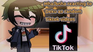 🍃 Mhabnha reacting to Deku as random Tiktok videos🍃 🎉 4k Subscribers Special 🎉 Gacha Club [upl. by Attena134]