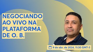 NEGOCIANDO AO VIVO NA PLATAFORMA DE O B [upl. by Koziarz]