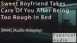 M4A Sweet Boyfriend Takes Care Of You After Being Too Rough In Bed Audio Roleplay Aftercare [upl. by Dame108]