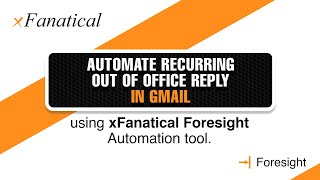 Automate recurring Out of Office reply in Gmail  xFanatical  Foresight automation tool [upl. by Milinda]