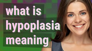 Hypoplasia  meaning of Hypoplasia [upl. by Phillipe939]