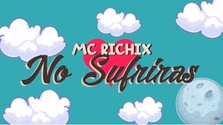 ❤ No sufrirás ❤ Rap Romantico 2016  Mc Richix  LETRA [upl. by Ahseina]