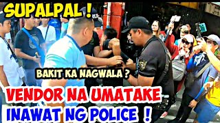 VENDOR NA UMATAKE  INAWAT NG POLICE BAKIT KA NAGWALA   MANILA CLEARING OPERATION [upl. by Manard]