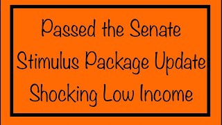 Passed the Senate  Stimulus Package Update amp Shocking about Low Income [upl. by Rebna]