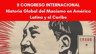 II Congreso Internacional Historia Global del Maoísmo en América Latina y el Caribe [upl. by Sualokin]