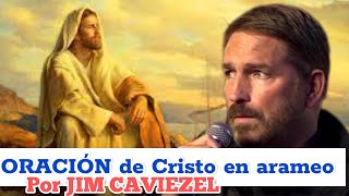 ORACIÓN de JESÚS en arameo su idioma En la voz de Jim Caviezel [upl. by Rotceh]