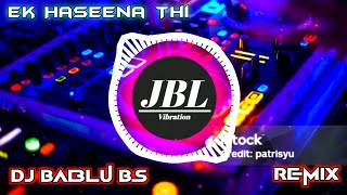 Ek Haseena Thi  Love Special Remix  Dj Bablu Bs [upl. by Adeline475]