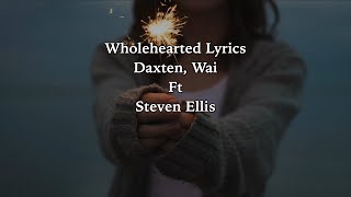 Wholehearted Lyrics Daxten Wai ft Steven Ellis [upl. by Miguel]