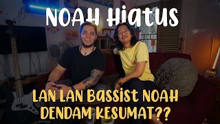 NOAH HIATUS LANLAN BASSIST NOAH DENDAM KESUMAT ⁉️⁉️ CIGITU AJEH VLOGS SHARING [upl. by Cheffetz109]