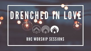 Drenched In Love  RHC Worship Sessions 2 [upl. by Delcine]