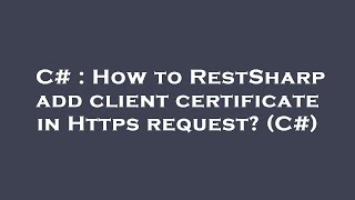 C  How to RestSharp add client certificate in Https request C [upl. by Celio]