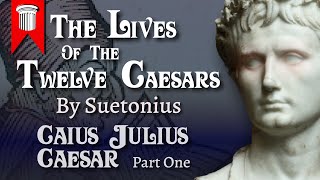 The Lives of the Twelve Caesars  Caius Julius Caesar  Part One [upl. by Samled238]