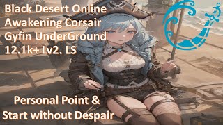 BDO｜Awakening Corsair｜Gyfin Underground｜121k Loot Lv2 LS｜Start without Despair [upl. by Potts]