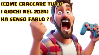 COME CRACCARE TUTTI I GIOCHI NEL 2024HA SENSO FARLO [upl. by Losse467]