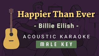 Happier Than Ever  Billie Eilish Acoustic Karaoke  Male Key [upl. by Kasper]