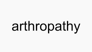 How to pronounce arthropathy [upl. by Gninnahc]