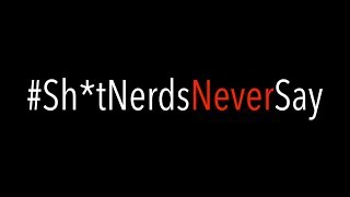 Shit Nerds Never Say [upl. by Darcy]