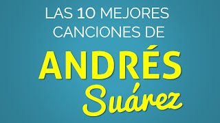 Las 10 mejores canciones de ANDRÉS SUÁREZ [upl. by Marshal613]