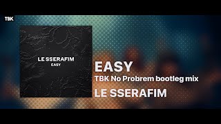 LE SSERAFIM  EASY TBK No Probrem bootleg remix [upl. by Eduino]