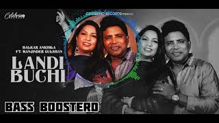 Landi Buchi BASS BOOSTERD Balkar Ankhila  Manjinder Gulshan  New Punjabi Songs 2024 [upl. by Araec945]