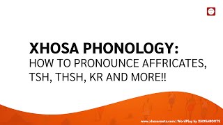 Xhosa Phonology How to Pronounce Xhosa Affricates tsh thsh kr and more [upl. by Keeton]