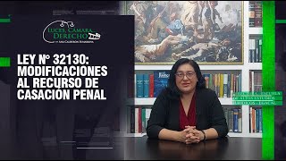 Ley N° 32130 Modificaciones al Recurso de Casación Penal  LCD 388 [upl. by Fazeli185]