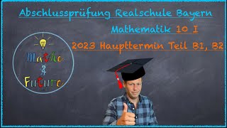 Abschlussprüfung Mathematik Realschule Bayern Haupttermin 2023 Teil B1 B210I [upl. by Trent]