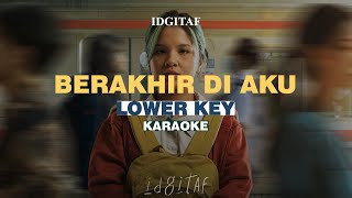 KARAOKE Idgitaf  Berakhir di Aku LOWER KEY [upl. by Osmo]