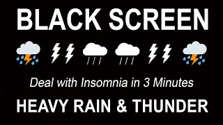 Deal with Insomnia in 3 Minutes Black screen Heavy Rain and Thunder  Rain Sounds For Sleeping [upl. by Enihsnus]