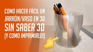 Como hacer un jarrónvaso en 3D sin saber 3D y como imprimirlo [upl. by Jenni]