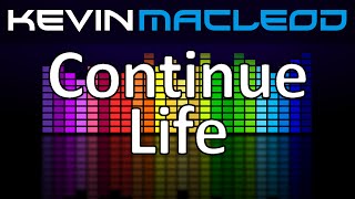 Kevin MacLeod Continue Life [upl. by Adnorahs]