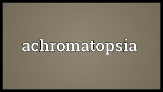 Achromatopsia Meaning [upl. by Rambow]