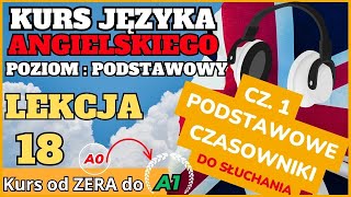 Kurs ANGIELSKIEGO od 0 do A1  Lekcja 18 50 PODSTAWOWYCH CZASOWNIKÓW  SŁUCHAJ I POWTARZAJ [upl. by Erehpotsirhc]