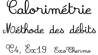 Calorimétrie méthode des débits T4 Ex19 [upl. by Specht299]