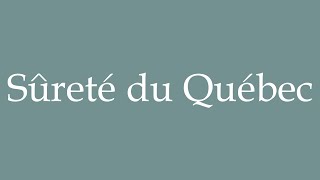 How to Pronounce Sûreté du Québec Correctly in French [upl. by Behm]