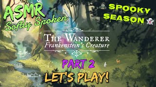 ASMR softly spoken Lets Play for Halloween  The Wanderer Frankensteins Creature  part two [upl. by Alahsal362]