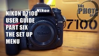 Nikon D7100 User Guide Part 6 The Set Up Menu [upl. by Hobbie]