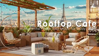 Paris Rooftop Coffee Shop Ambience  Relaxing Morning Jazz Music amp Cafe Sounds for Study Work [upl. by Hurwit]