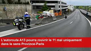 L’autoroute A13 pourra rouvrir le 11 mai uniquement dans le sens ProvinceParis [upl. by Atalanti735]