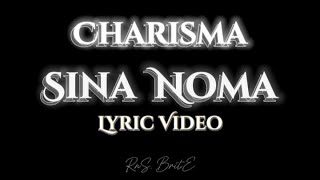 CHARISMA  SINA NOMA LYRICS VIDEO [upl. by Hertzog374]