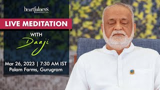 Live Meditation With Daaji  26th March  730 AM IST  Palam Farms  Gurugram  Heartfulness [upl. by Almeria]