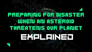 Preparing for Disaster When an Asteroid Threatens Our Planet [upl. by Atela521]