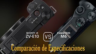 Sony Alpha ZVE10 vs Canon EOS M6 Una Comparación de Especificaciones [upl. by Zed]