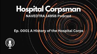 Ep 0001 A History of the Hospital Corps  Hospital Corpsman NAVEDTRA 1495B Podcast [upl. by Alakim226]