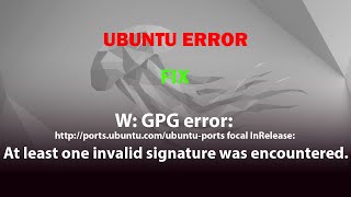 UBUNTU W GPG error ubuntuports focal InRelease At least one invalid signature was encountered [upl. by Alakcim]