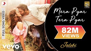 Mera Pyar Tera Pyar Full Video  JalebiArijit SinghVarun amp RheaJeet GannguliRashmi V [upl. by Anerac]